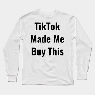 TikTok Made me Buy It Funny Nice Shirt Thanks Long Sleeve T-Shirt